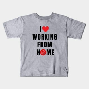 I love working from Home Kids T-Shirt